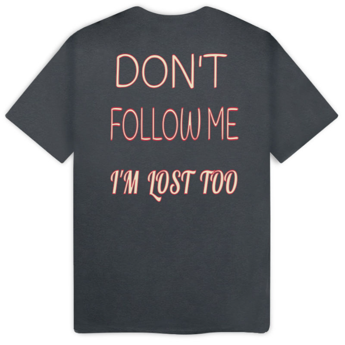 T-Shirt SARCASTICO Uomo Cotone Organico Inspire -scritta sul retro-"DON'T FOLLOW ME, I'M LOST TOO"
