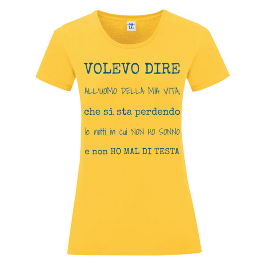 T-Shirt SARCASTICO Donna Cotone Organico Inspire "VOLEVO DIRE ALL'UOMO DELLA MIA VITA, CHE SI STA PERDENDO LE NOTTI IN CUI NON HO SONNO E NON HO MAL DI TESTA!