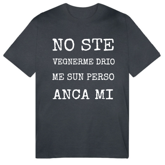T-Shirt SARCASTICO Uomo Cotone Organico Inspire -DIALETTO VENETO-"NO STE VEGNERME DRIO ME SUN PERSO ANCA MI"