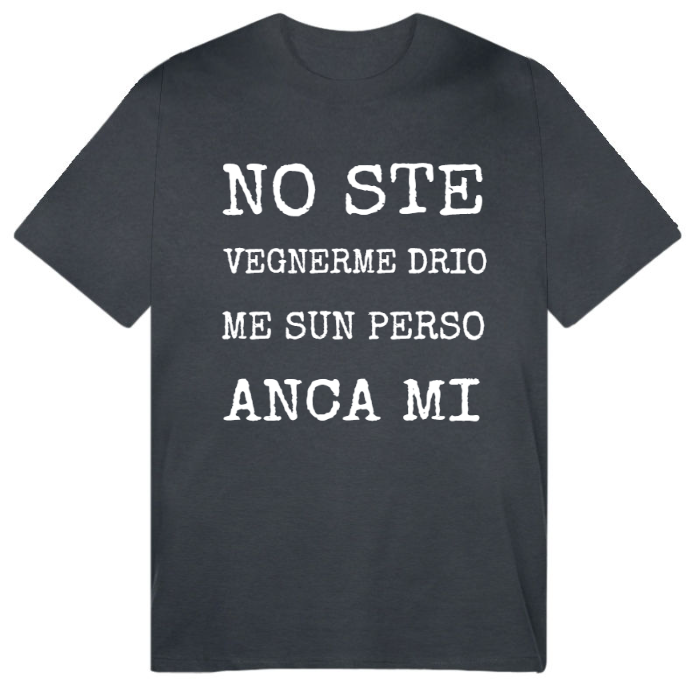 T-Shirt SARCASTICO Uomo Cotone Organico Inspire -DIALETTO VENETO-"NO STE VEGNERME DRIO ME SUN PERSO ANCA MI"