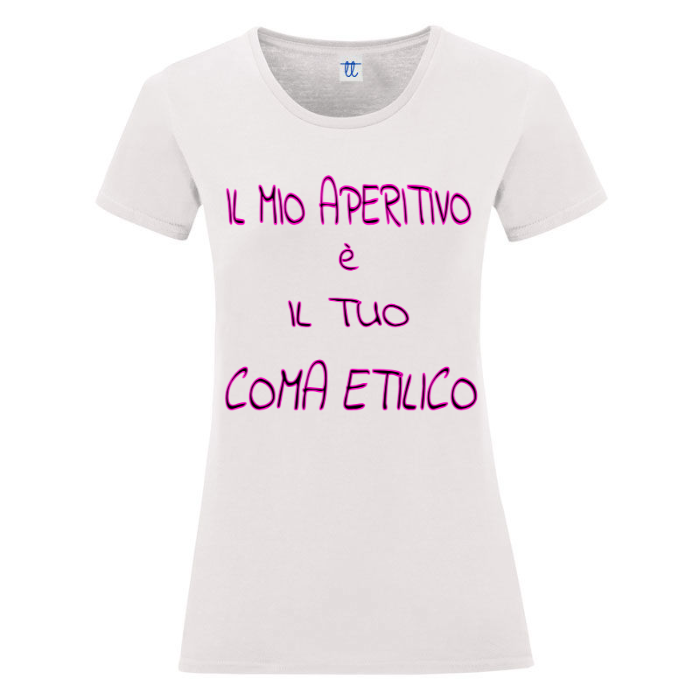 T-Shirt SARCASTICO Donna Cotone Organico Inspire "IL MIO APERITIVO è IL TUO COMA ETILICO"