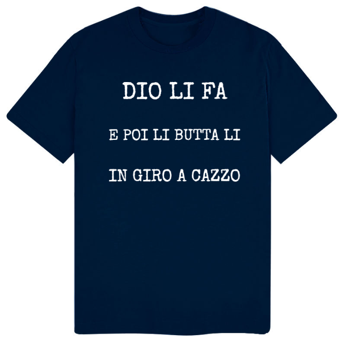 T-Shirt SARCASTICO Uomo Cotone Organico Inspire "DIO LI FA E POI LI BUTTA LI IN GIRO A CAZZO"