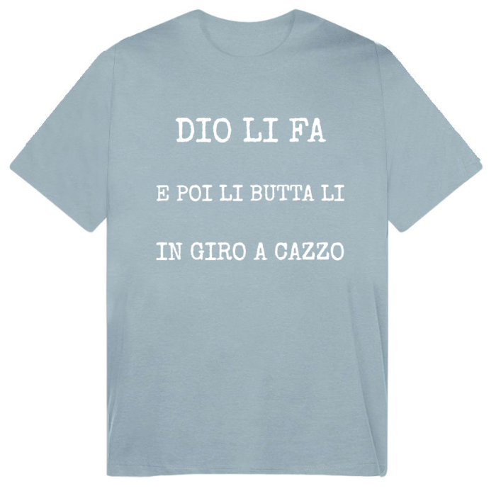 T-Shirt SARCASTICO Uomo Cotone Organico Inspire "DIO LI FA E POI LI BUTTA LI IN GIRO A CAZZO"
