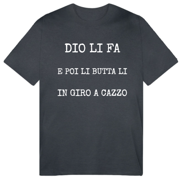 T-Shirt SARCASTICO Uomo Cotone Organico Inspire "DIO LI FA E POI LI BUTTA LI IN GIRO A CAZZO"