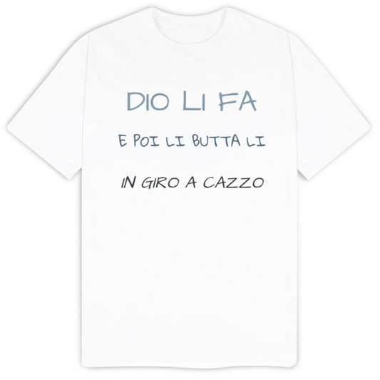 T-Shirt SARCASTICO Uomo Cotone Organico Inspire "DIO LI FA E POI LI BUTTA LI IN GIRO A CAZZO"