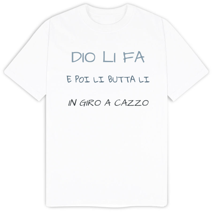 T-Shirt SARCASTICO Uomo Cotone Organico Inspire "DIO LI FA E POI LI BUTTA LI IN GIRO A CAZZO"
