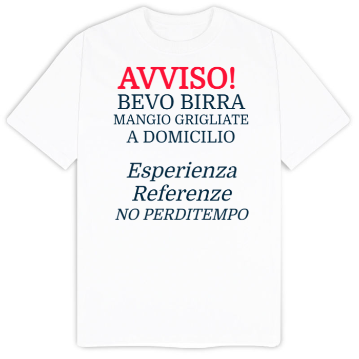 T-Shirt SARCASTICO Uomo Cotone Organico Inspire "AVVISO! BEVO BIRRA E MANGIO GRIGLIATE A DOMICILIO. ESPERIENZA REFERENZE NO PERDITEMPO"