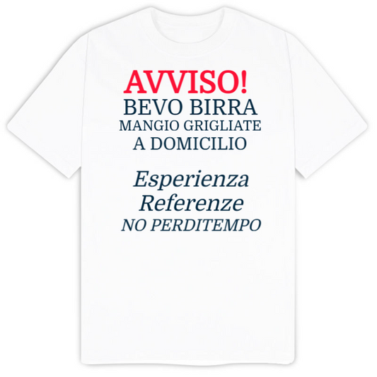 T-Shirt SARCASTICO Uomo Cotone Organico Inspire "AVVISO! BEVO BIRRA E MANGIO GRIGLIATE A DOMICILIO. ESPERIENZA REFERENZE NO PERDITEMPO"