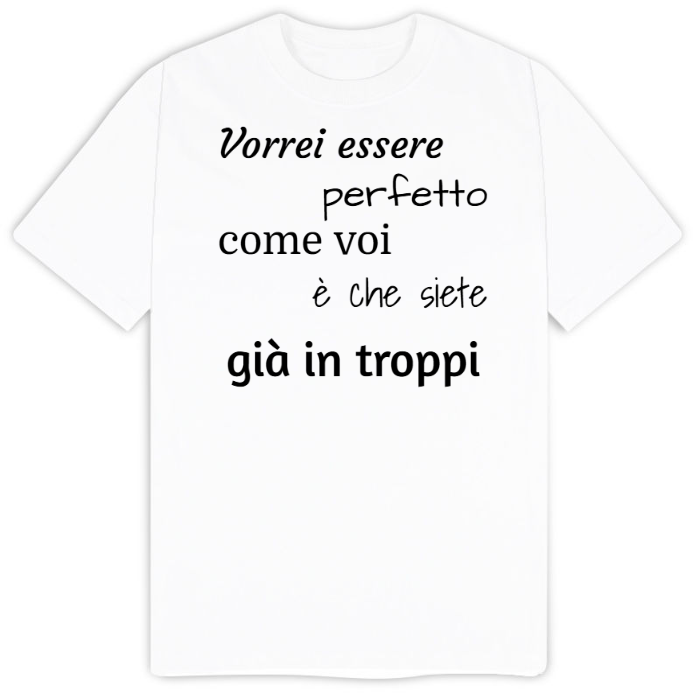 T-Shirt SARCASTICO Uomo Cotone Organico Inspire "VORREI ESSERE PERFETTO COME VOI è CHE SIETE GIà IN TROPPI"