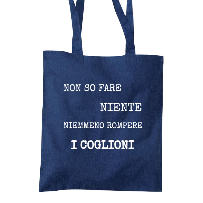 Shopper IRONICA spessa in tela "NON SO FARE NIENTE NEMMENO ROMPERE I COGLIONI"