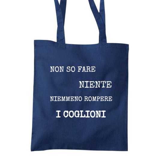 Shopper IRONICA spessa in tela "NON SO FARE NIENTE NEMMENO ROMPERE I COGLIONI"