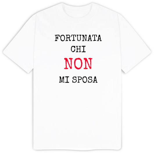 T-Shirt SARCASTICO Uomo Cotone Organico Inspire "FORTUNATA CHI NON MI SPOSA"