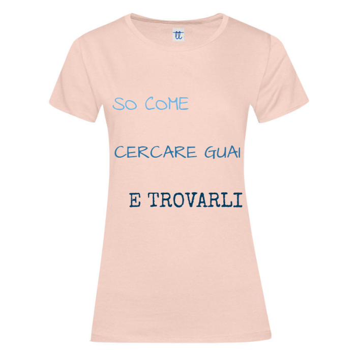 T-Shirt SARCASTICO Donna Cotone Organico Inspire "SO COME CERCARE GUAI E TROVARLI"