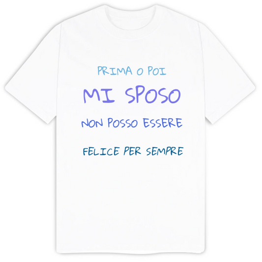 T-Shirt SARCASTICO Uomo Cotone Organico Inspire "PRIMA O POI MI SPOSO NON POSSO ESSERE FELICE PER SEMPRE"