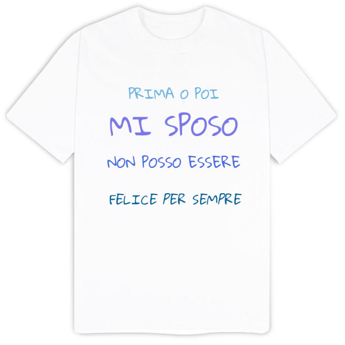 T-Shirt SARCASTICO Uomo Cotone Organico Inspire "PRIMA O POI MI SPOSO NON POSSO ESSERE FELICE PER SEMPRE"