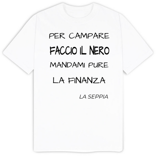 T-Shirt SARCASTICO Uomo Cotone Organico Inspire "PER CAMPARE FACCIO IL NERO, MANDAMI PURE LA FINANZA. LA SEPPIA"