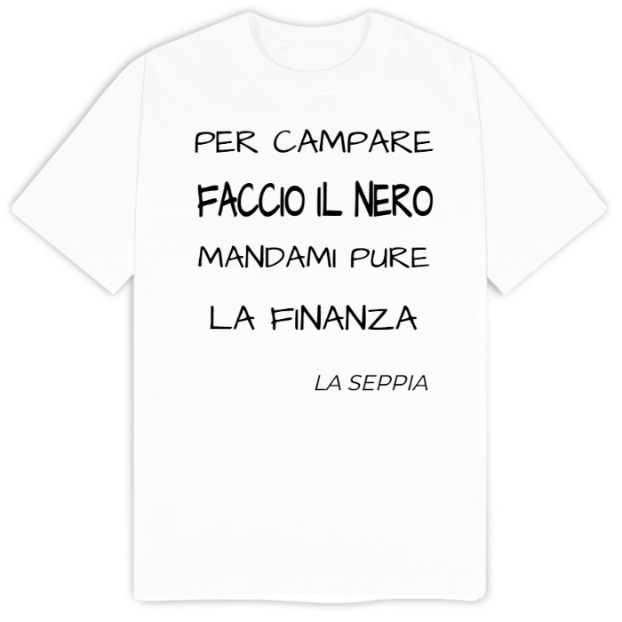 T-Shirt SARCASTICO Uomo Cotone Organico Inspire "PER CAMPARE FACCIO IL NERO, MANDAMI PURE LA FINANZA. LA SEPPIA"