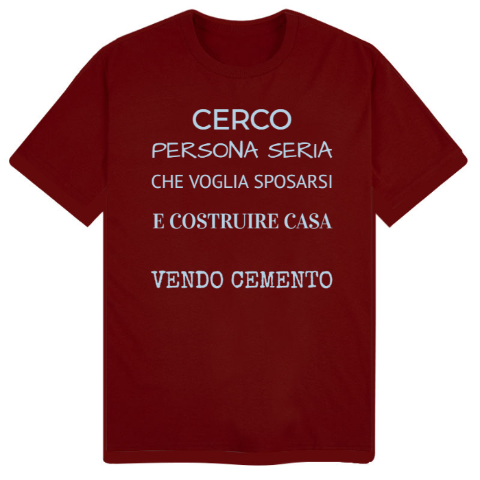 T-Shirt SARCASTICO Uomo Cotone Organico Inspire "CERCO PERSONA SERIA CHE VOGLIA SPOSARSI E COSTRUIRE CASA...VENDO CEMENTO"
