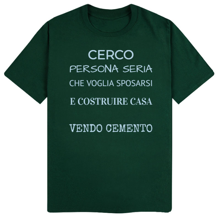 T-Shirt SARCASTICO Uomo Cotone Organico Inspire "CERCO PERSONA SERIA CHE VOGLIA SPOSARSI E COSTRUIRE CASA...VENDO CEMENTO"