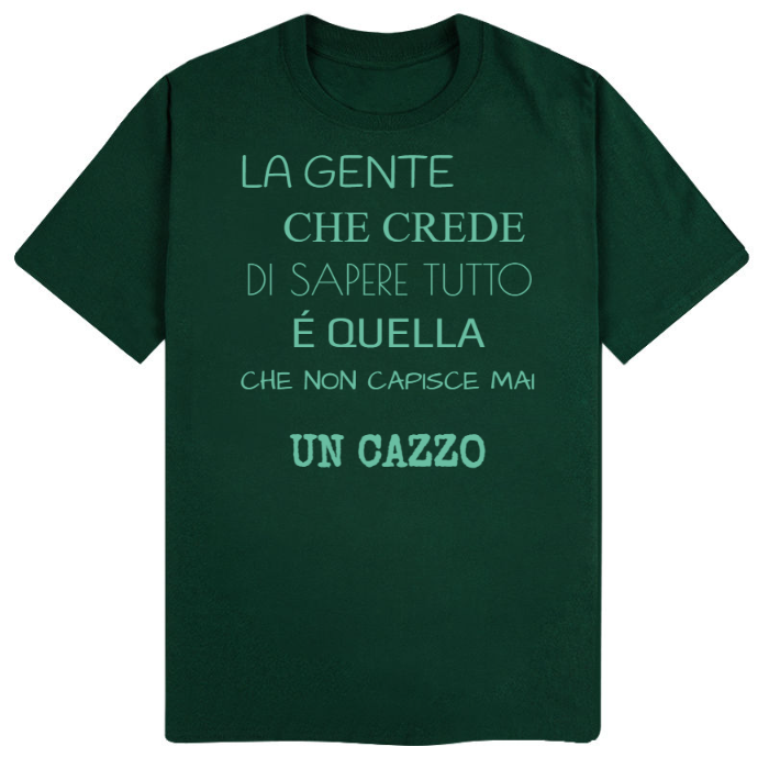 T-Shirt SARCASTICO Uomo Cotone Organico Inspire "LA GENTE CHE CREDE DI SAPERE TUTTO É QUELLA CHE NON CAPISCE MAI UN CAZZO"