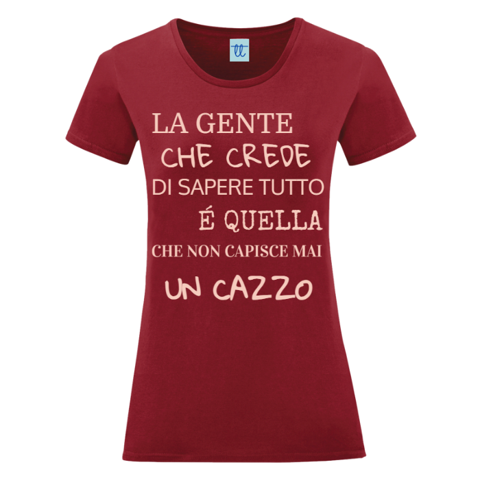 T-Shirt SARCASTICO Donna Cotone Organico Inspire "LA GENTE CHE CREDE DI SAPERE TUTTO É QUELLA CHE NON CAPISCE MAI UN CAZZO"