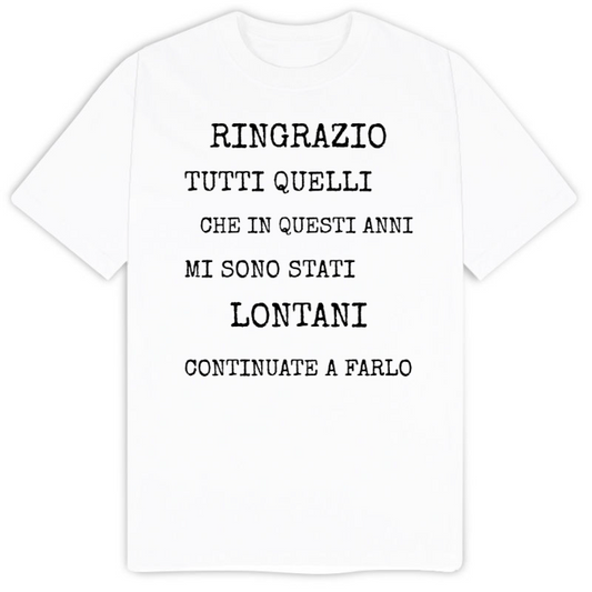 T-Shirt SARCASTICO Uomo Cotone Organico Inspire "RINGRAZIO TUTTI QUELLI CHE IN QUESTI ANNI MI SONO STATI LONTANI. CONTINUATE A FARLO"