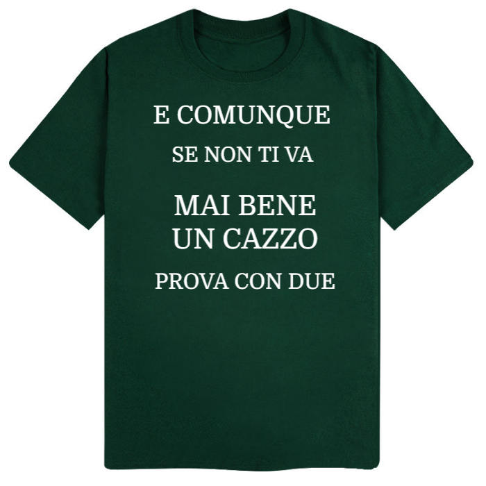 T-Shirt SARCASTICO Uomo Cotone Organico Inspire "E COMUNQUE SE NON TI VA MAI BENE UN CAZZO PROVA CON DUE"