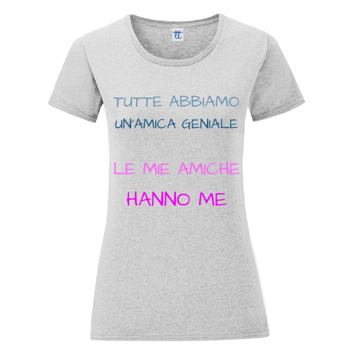 T-Shirt SARCASTICO Donna Cotone Organico Inspire "TUTTE ABBIAMO UN'AMICA GENIALE. LE MIE AMICHE HANNO ME"
