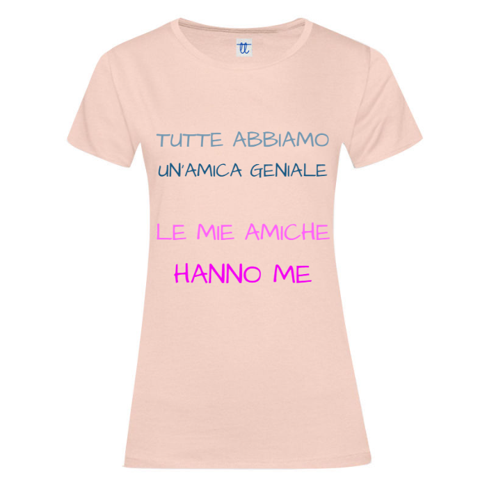 T-Shirt SARCASTICO Donna Cotone Organico Inspire "TUTTE ABBIAMO UN'AMICA GENIALE. LE MIE AMICHE HANNO ME"