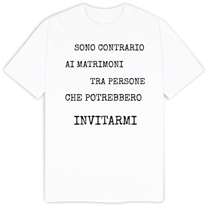 T-Shirt SARCASTICO Uomo Cotone Organico Inspire "SONO CONTRARIO AI MATRIMONI TRA PERSONE CHE POTREBBERO INVITARMI"