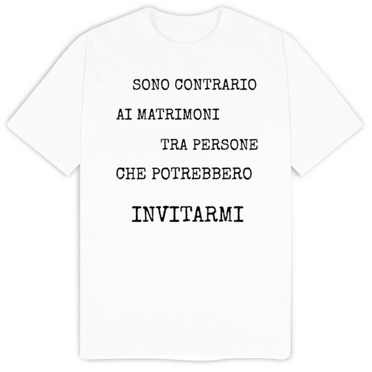 T-Shirt SARCASTICO Uomo Cotone Organico Inspire "SONO CONTRARIO AI MATRIMONI TRA PERSONE CHE POTREBBERO INVITARMI"