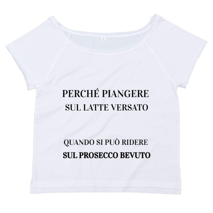 T-Shirt SARCASTICO Donna Cotone Organico Flashdance Mantis "PERCHÉ PIANGERE SUL LATTE VERSATO QUANDO SI PUÒ RIDERE SUL PROSECCO BEVUTO"