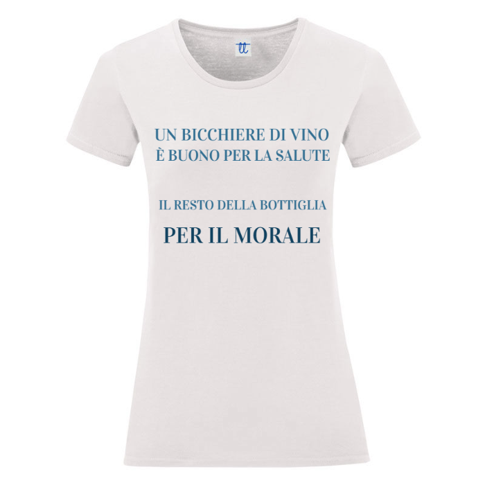 T-Shirt SARCASTICO Donna Cotone Organico Inspire "UN BICCHIERE DI VINO È BUONO PER LA SALUTE, IL RESTO DELLA BOTTIGLIA PER IL MORALE"