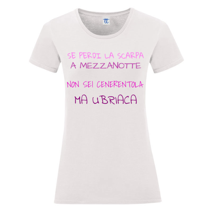 T-Shirt SARCASTICO Donna Cotone Organico Inspire "SE PERDI LA SCARPA A MEZZANOTTE NON SEI CENERENTOLA MA UBRIACA"