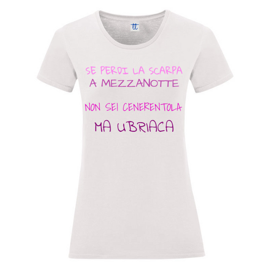 T-Shirt SARCASTICO Donna Cotone Organico Inspire "SE PERDI LA SCARPA A MEZZANOTTE NON SEI CENERENTOLA MA UBRIACA"