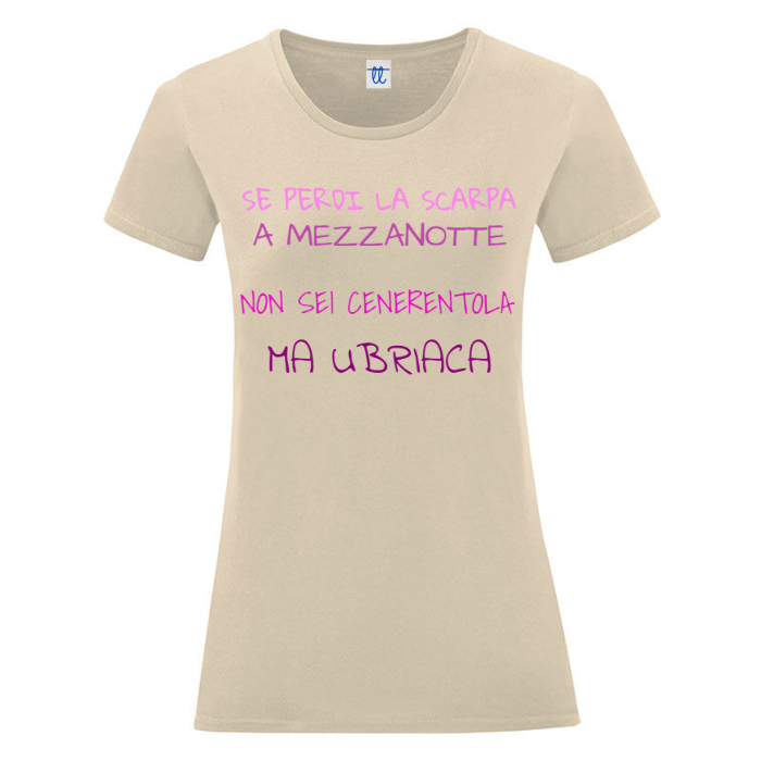 T-Shirt SARCASTICO Donna Cotone Organico Inspire "SE PERDI LA SCARPA A MEZZANOTTE NON SEI CENERENTOLA MA UBRIACA"