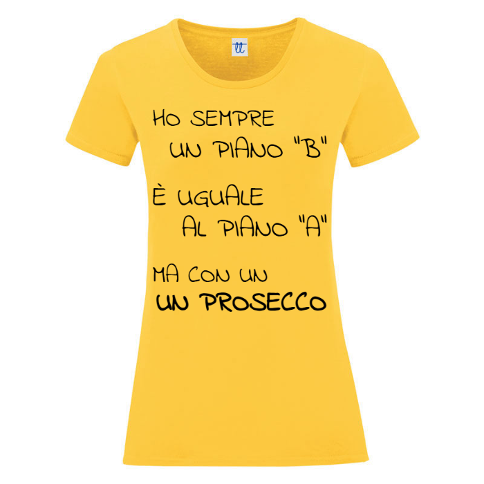 T-Shirt SARCASTICO Donna Cotone Organico Inspire "HO SEMPRE UN PIANO "B" È UGUALE AL PIANO "A", MA CON UN PROSECCO"