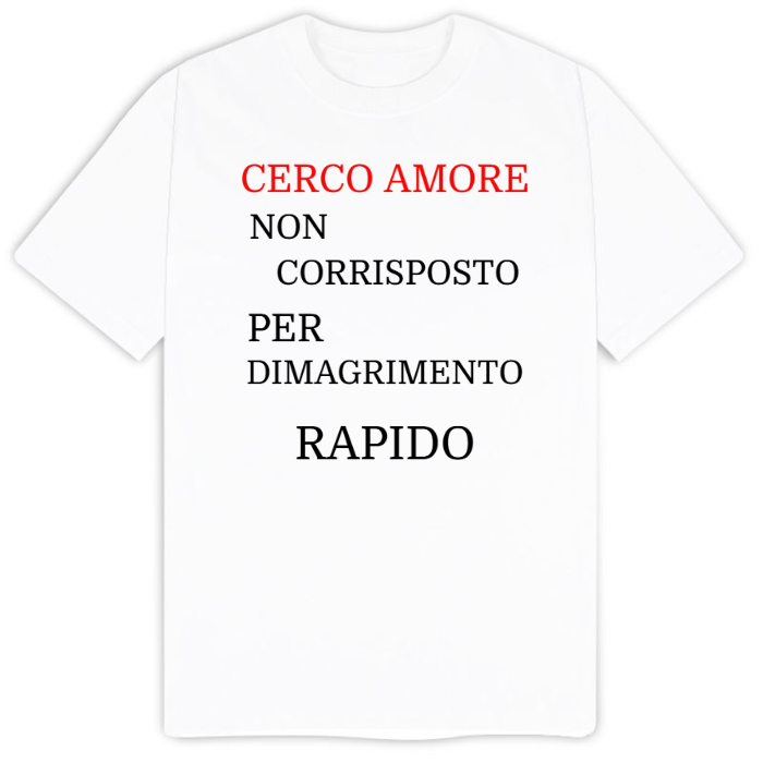 T-Shirt SARCASTICO Uomo Cotone Organico Inspire "CERCO AMORE NON CORRISPOSTO PER DIMAGRIMENTO RAPIDO"