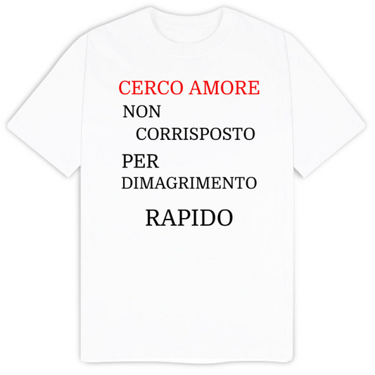 T-Shirt SARCASTICO Uomo Cotone Organico Inspire "CERCO AMORE NON CORRISPOSTO PER DIMAGRIMENTO RAPIDO"