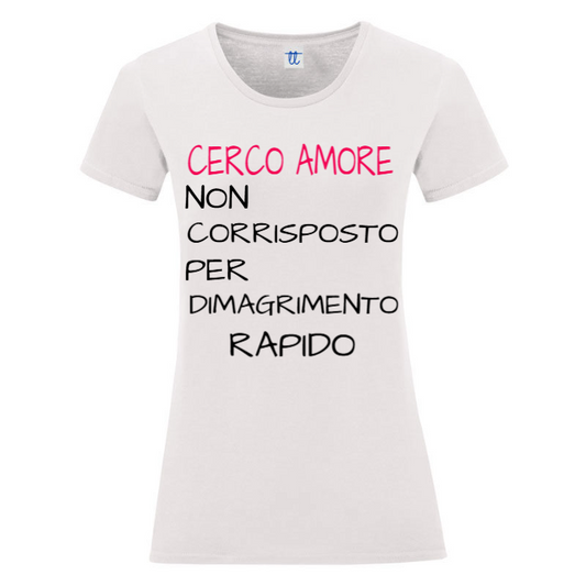 T-Shirt SARCASTICO Donna Cotone Organico Inspire "CERCO AMORE NON CORRISPOSTO PER DIMAGRIMENTO RAPIDO"