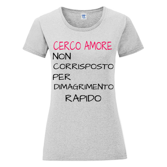 T-Shirt SARCASTICO Donna Cotone Organico Inspire "CERCO AMORE NON CORRISPOSTO PER DIMAGRIMENTO RAPIDO"