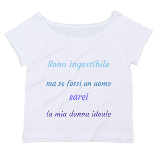 T-Shirt SARCASTICO Donna Cotone Organico Flashdance Mantis "SONO INGESTIBILE MA SE FOSSI UN UOMO SAREI LA MIA DONNA IDEALE"