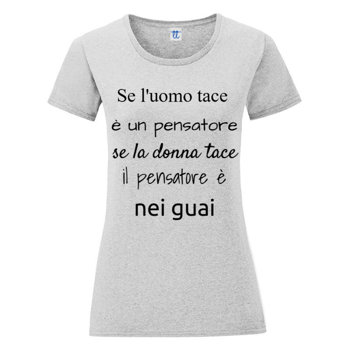 T-Shirt SARCASTICO Donna Cotone Organico Inspire "SE L'UOMO TACE È  UN PENSATORE, SE LA DONNA TACE IL PENSATORE È NEI GUAI"