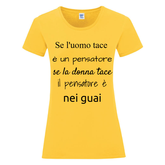 T-Shirt SARCASTICO Donna Cotone Organico Inspire "SE L'UOMO TACE È  UN PENSATORE, SE LA DONNA TACE IL PENSATORE È NEI GUAI"