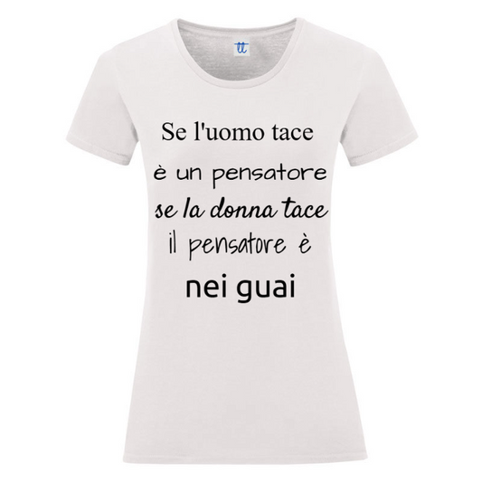 T-Shirt SARCASTICO Donna Cotone Organico Inspire "SE L'UOMO TACE È  UN PENSATORE, SE LA DONNA TACE IL PENSATORE È NEI GUAI"