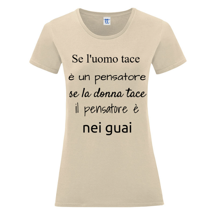 T-Shirt SARCASTICO Donna Cotone Organico Inspire "SE L'UOMO TACE È  UN PENSATORE, SE LA DONNA TACE IL PENSATORE È NEI GUAI"