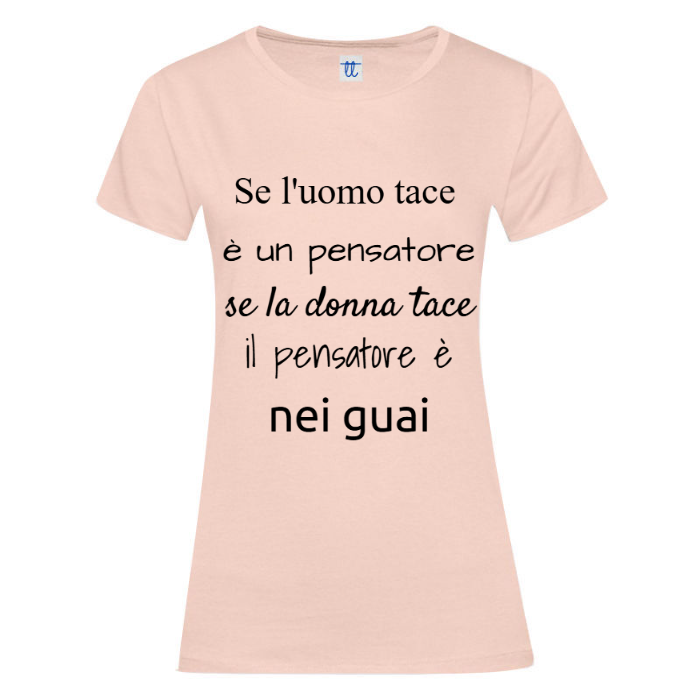 T-Shirt SARCASTICO Donna Cotone Organico Inspire "SE L'UOMO TACE È  UN PENSATORE, SE LA DONNA TACE IL PENSATORE È NEI GUAI"