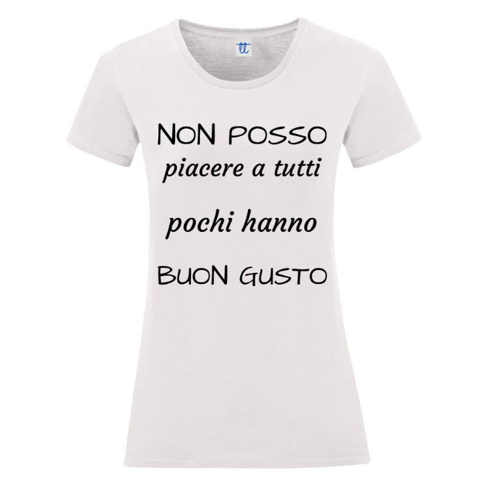 T-Shirt SARCASTICO Donna Cotone Organico Inspire "NON POSSO PIACERE A TUTTI POCHI HANNO BUON GUSTO"