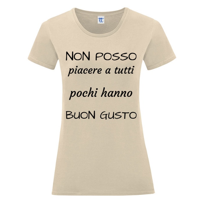 T-Shirt SARCASTICO Donna Cotone Organico Inspire "NON POSSO PIACERE A TUTTI POCHI HANNO BUON GUSTO"