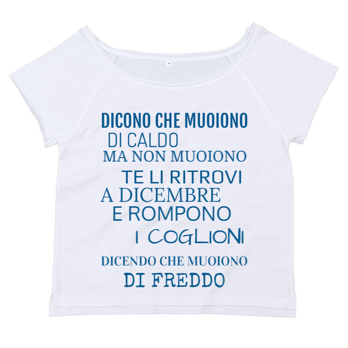 T-Shirt SARCASTICO Donna Cotone Organico Flashdance Mantis "DICONO CHE MUOIONO DI CALDO MA NON MUOIONO TE LI RITROVI A DICEMBRE E ROMPONO I COGLIONI DICENDO CHE MUOIONO DI FREDDO"